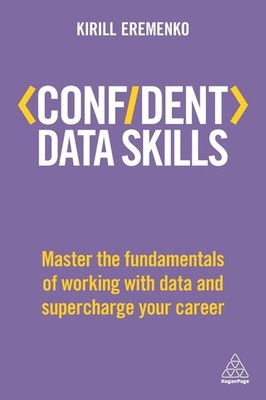Confident Data Skills: Master the Fundamentals of Working with Data and Supercha