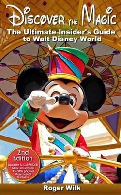 Discover the Magic: The Ultimate Insider's Guide to Walt Disney World by Roger W