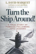 Turn the Ship Around!: A True Story of Turning Followers Into Leaders