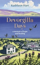Devorgilla Days: finding hope and healing in Scotlands book town, Hart, Kathleen