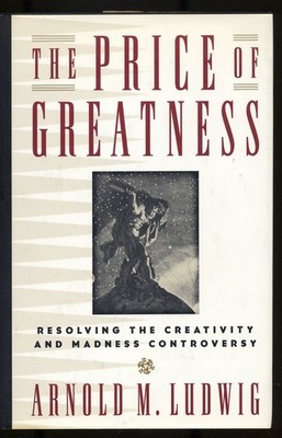 Arnold M LUDWIG / Price of Greatness Resolving the Creativity and Madness 1st ed