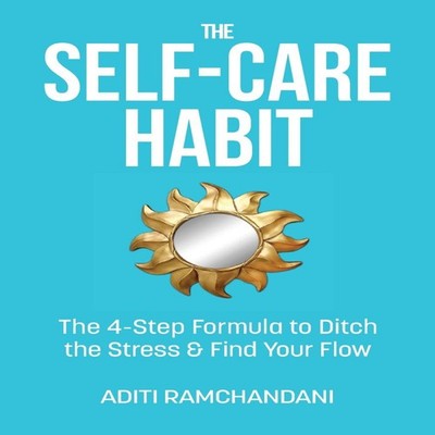 The Self-Care Habit The 4-step Formula to Ditch the Stress and Fi