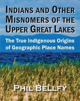 Phil Bellfy | Indians And Other Misnomers Of The Upper Great Lakes | Taschenbuch