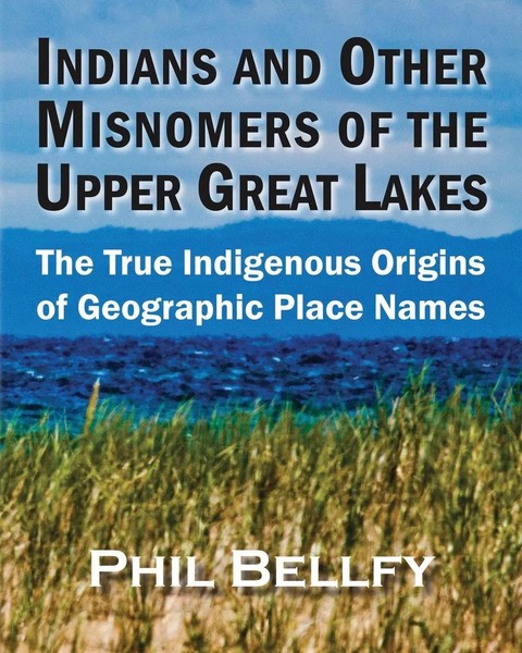 Phil Bellfy | Indians And Other Misnomers Of The Upper Great Lakes | Taschenbuch-image