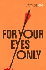 For Your Eyes Only: James Bond 007 (Vintage Classics),Ian Flemin