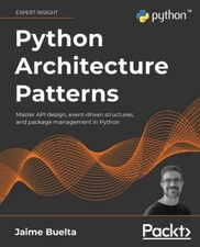 Python Architecture Patterns: Master Api Design, Event-Driven Structures, A...
