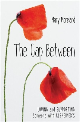 Gap Between : Loving and Supporting Someone With Alzheimer's, Hardcover by Mo...