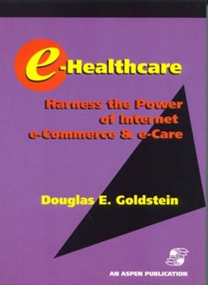 e-Healthcare: Harness the Power of Internet e-Commerce & e-Care: .