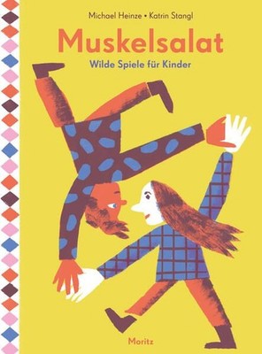 Muskelsalat. Wilde Spiele für Kinder. Alter: ab 6 Jahren. Heinze, Michael und Ka