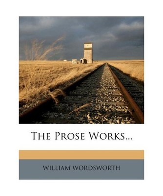 The Prose Works..., Wordsworth, William
