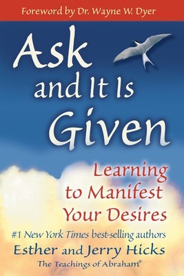 Ask and It Is Given: Learning to Manifest Your Desires - paperback Hicks, Es...