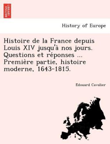 Histoire de la France depuis Louis XIV jusqu'a` nos jours. Questions et re´po...