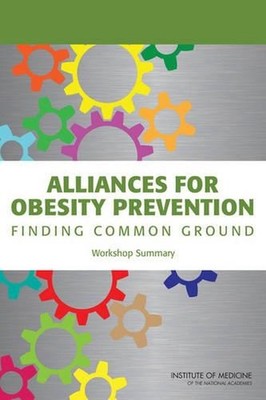 Alliances for Obesity Prevention: Finding Common Ground: Workshop Summary by Foo