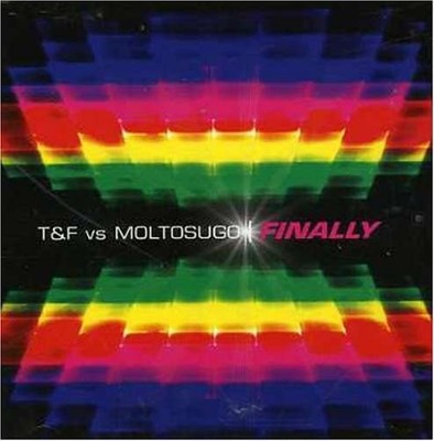 T & F VS MOLTOSUGO FINALLY (CD)