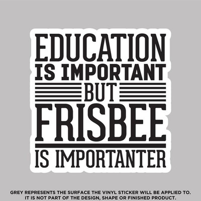 Education Is Important But Frisbee Is Importanter