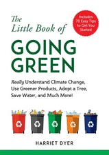 The Little Book of Going Green: Really Understand Climate Change, Use Greene...