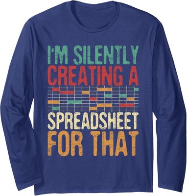 I'm Silently Creating A Spreadsheet - Actuary Design Long Sleeve Tshirt