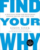 Find Your Why A Practical Guide For Discovering Purpose For You And Your Team