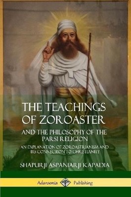 Shapurji Aspani The Teachings of Zoroaster and the Philosophy of t (Taschenbuch)