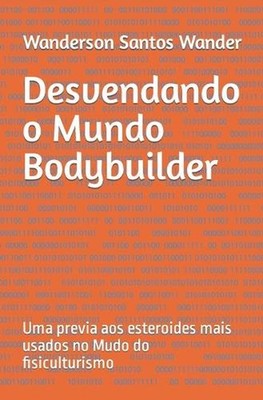 Desvendando o Mundo Bodybuilder: Uma previa aos esteroides mais usados no Mudo d