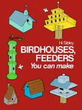 Birdhouses, Feeders You Can Make: Enrich, Extend, and Apply Learning by Sibley