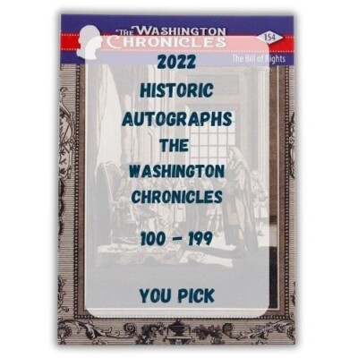 2022 Historic Autographs The Washington Chronicles 100 - 199 - You Pick