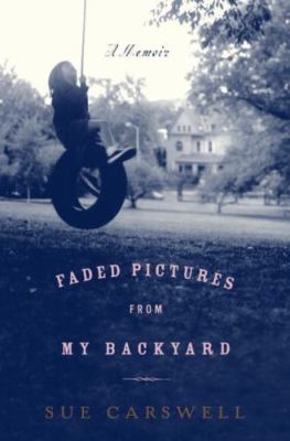 Faded Pictures from My Backyard : A Memoir by Sue Carswell (2005, Hardcover)