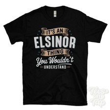 IT'S AN ELSINOR THING YOU WOULDN'T UNDERSTAND T-SHIRT name surname family gift