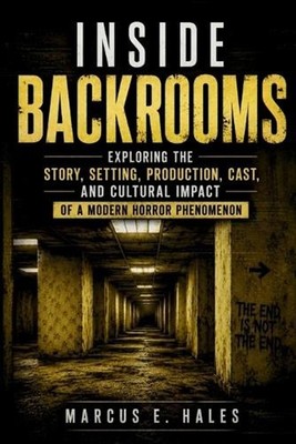 Inside Backrooms: Exploring the Story, Setting, Production, Cast, and Cultural I