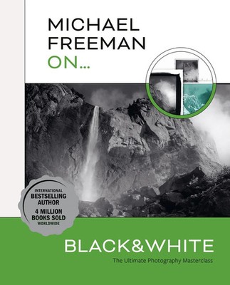 Michael Freeman On... Black & White | The Ultimate Photography Masterclass