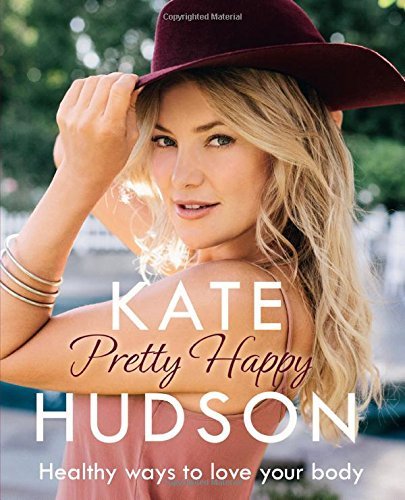 Pretty Happy: The Healthy Way to Love Your Body-Kate Hudson