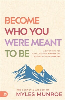 Become Who You Were Meant to Be: A Devotional for Fulfilling Your Purpose and Ma