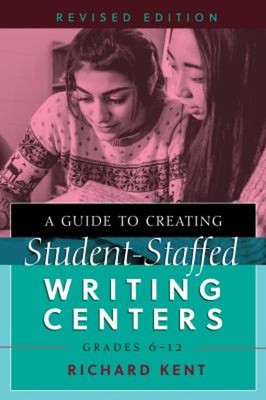 A Guide to Creating Student-Staffed Writing Centers, Grades 6-12,