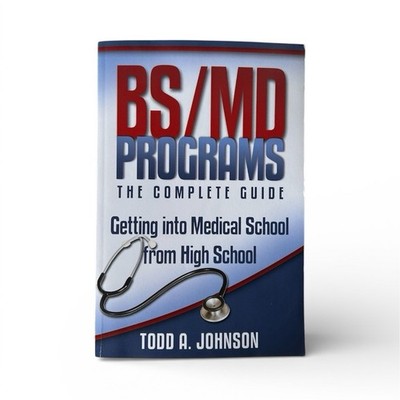 BS/MD Programs-The Complete Guide Study Guide Book by Todd A. Johnson