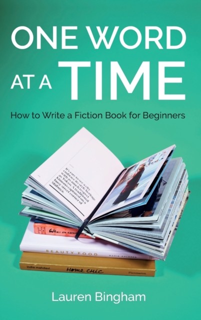One Word at a Time: How to Write a Fiction Book for  by Lauren Bingham HARDBACK