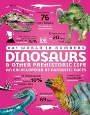 Our World in Numbers Dinosaurs & Other Prehistoric Life: An Encyclopedia of ...