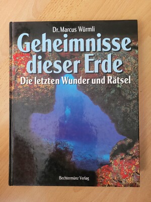 Geheimnisse dieser Erde. Die letzten Wunder und Rätsel. Dr. Marcus Würmli