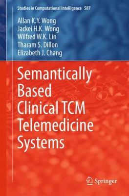 Semantically Based Clinical Tcm Telemedicine Systems, Hardcover by Wong, Alla...