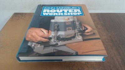 			John Sainsburys Router Workshop, Sainsbury, John A., David and Ch		