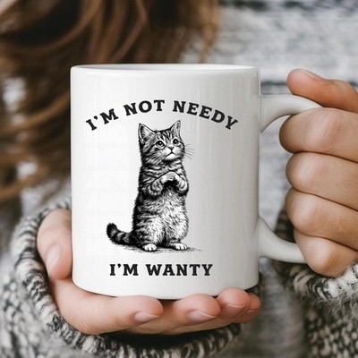 Cat Sarcastic Mug, I'm Not Needy I'm Wanty Cup, Funny Kitty Coffee Mug, Vintage