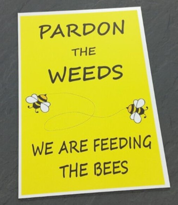 BEE SIGN - PARDON THE WEEDS FEEDING THE BEES OUTDOOR GARDEN - METAL - SIZE A5