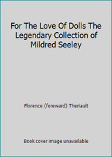For The Love Of Dolls The Legendary Collection of Mildred Seeley