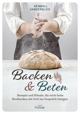 Backen und Beten Kendall Vanderslice Buch 256 S. Deutsch 2025 Francke-Buch GmbH