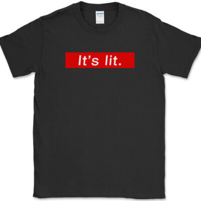 It's Lit T-Shirt Funny Slang Exciting Excellent Humor Gift Graphic Text Tee
