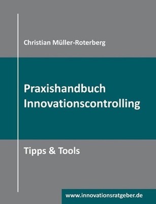 Praxishandbuch Innovationscontrolling: Tipps & Tools by Christian M?ller-Roterbe