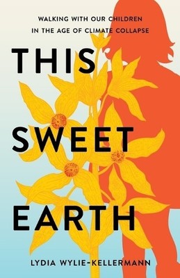 This Sweet Earth by Lydia Wylie-Kellermann - 9781506495125