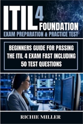 ITIL 4 Foundation Exam Preparation & Practice Test: Beginners Guide for Passing