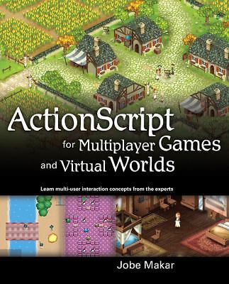 ActionScript for Multiplayer Games and Virtual Worlds: Learn Multi-user...