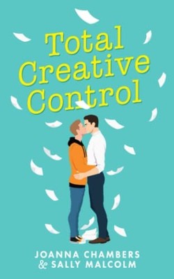 Total Creative Control by Joanna Chambers and Sally Malcolm (2021, Trade ...