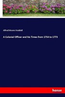 A Colonial Officer And His Times From 1754 To 1773 Alfred Moore Waddell Buch